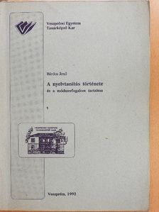 Bárdos Jenő - A nyelvtanítás története és a módszerfogalom tartalma [antikvár]