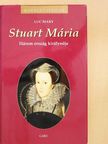 Luc Mary - Stuart Mária [antikvár]