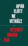 Péterfy-Novák Éva - Apád előtt ne vetkőzz