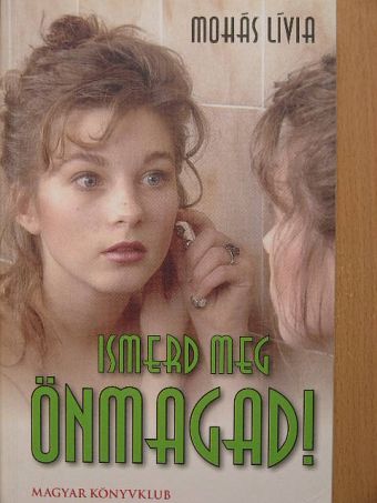 Mohás Lívia - Ismerd meg önmagad! [antikvár]