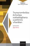 Ágh Attila[szerk.] - Trump tombolása és Európa szabadságharca a polikrízis viharában