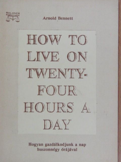 Arnold Bennett - How to live on twenty-four hours a day [antikvár]