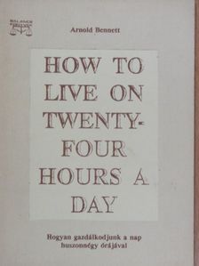 Arnold Bennett - How to live on twenty-four hours a day [antikvár]