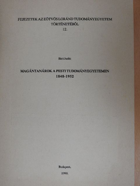Bíró Judit - Magántanárok a pesti tudományegyetemen 1848-1952 [antikvár]