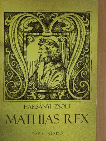 Harsányi Zsolt - Mathias Rex [antikvár]