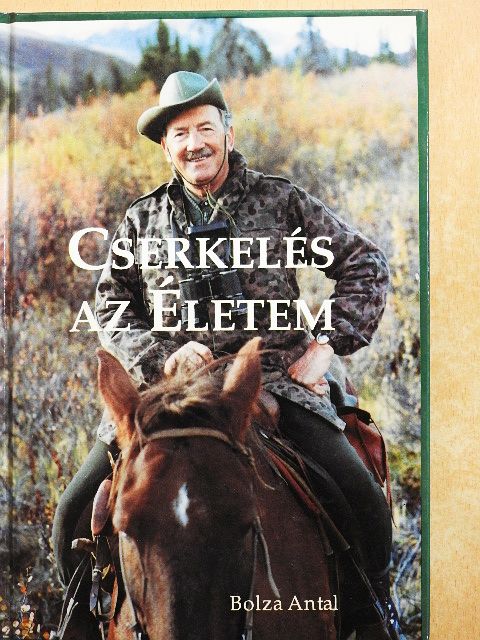 Bolza Antal - Cserkelés az Életem [antikvár]