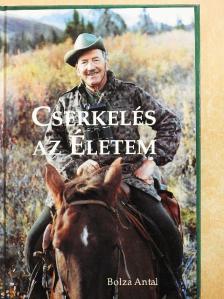 Bolza Antal - Cserkelés az Életem [antikvár]