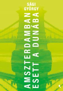 Sági György - Amszterdamban esett a Dunába