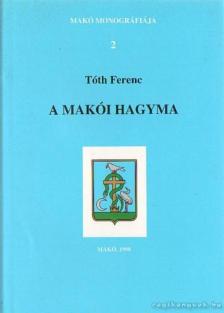 Tóth Ferenc - A makói hagyma [antikvár]