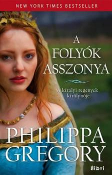 Philippa Gregory - A folyók asszonya [antikvár]
