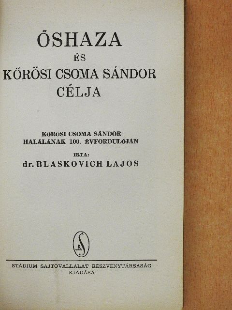 Dr. Blaskovich Lajos - Őshaza és Kőrösi Csoma Sándor célja [antikvár]