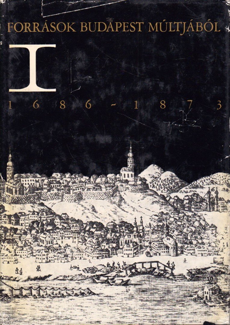 Bácskai Vera, Ságvári Ágnes - Források Budapest múltjából I. 1686-1873 [antikvár]