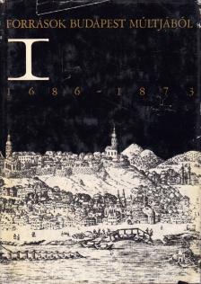 Bácskai Vera, Ságvári Ágnes - Források Budapest múltjából I. 1686-1873 [antikvár]