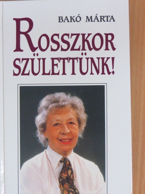 Bakó Márta - Rosszkor születtünk! [antikvár]