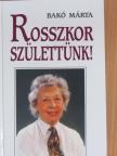Bakó Márta - Rosszkor születtünk! [antikvár]