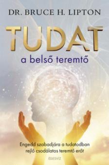 Dr. Bruce Lipton - Tudat: a belső teremtő [antikvár]