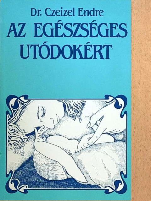 Dr. Czeizel Endre - Az egészséges utódokért [antikvár]