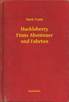 Mark Twain - Huckleberry Finns Abenteuer und Fahrten [eKönyv: epub, mobi]