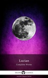 Samosata Lucian - Delphi Complete Works of Lucian (Illustrated) [eKönyv: epub, mobi]