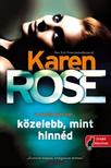 Karen Rose - Közelebb, mint hinnéd