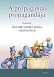 Sólyomfi Andrea Hanna - Virányi Péter (szerk.) - A propaganda propagandája