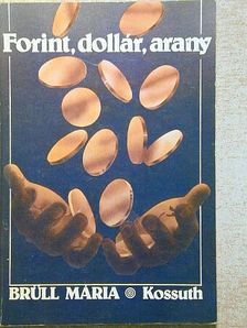 Brüll Mária - Forint, dollár, arany [antikvár]