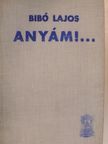 Bibó Lajos - Anyám!... I-II. [antikvár]