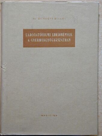 Dr. Miltényi Miklós - Laboratóriumi eredmények a gyermekgyógyászatban [antikvár]