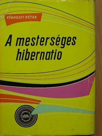 Véghelyi Péter - A mesterséges hibernatio [antikvár]