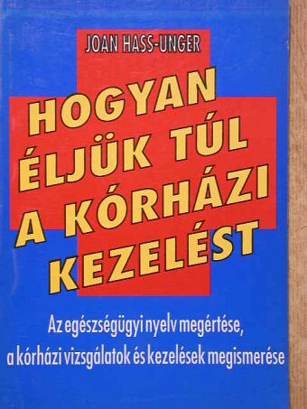 Joan Hass-Unger - Hogyan éljük túl a kórházi kezelést [antikvár]