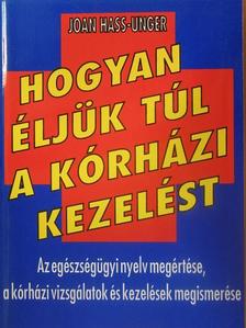 Joan Hass-Unger - Hogyan éljük túl a kórházi kezelést [antikvár]