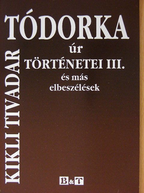 Kikli Tivadar - Tódorka úr történetei III. [antikvár]