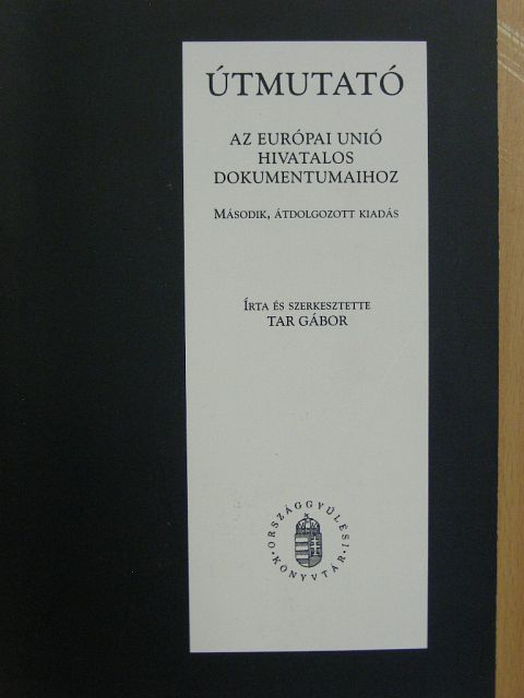 Tar Gábor - Útmutató az Európai Unió hivatalos dokumentumaihoz [antikvár]