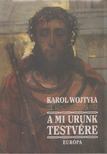WOJTYLA, KAROL - A Mi Urunk testvére [antikvár]