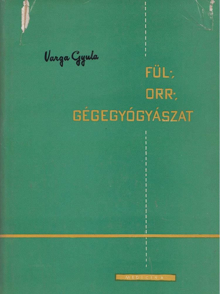 Dr. Varga Gyula - Fül-, orr-, gégegyógyászat [antikvár]