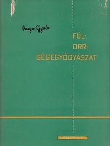 Dr. Varga Gyula - Fül-, orr-, gégegyógyászat [antikvár]