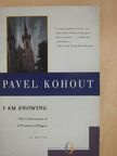 Pavel Kohout - I am Snowing [antikvár]