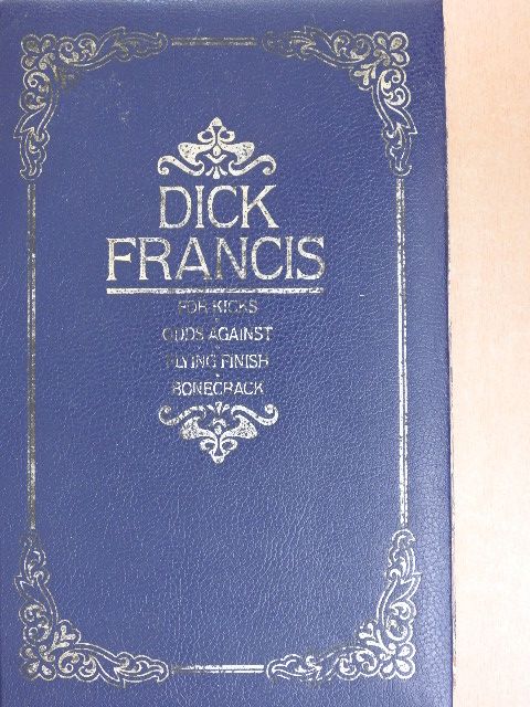 Dick Francis - For Kicks/Odds Against/Flying Finish/Bonecrack [antikvár]