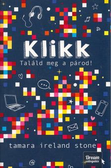Tamara Ireland Stone - Klikk - Találd meg a párod! - Klikk-sorozat 1. rész [antikvár]