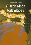 ZÁSZLÓS-ZSÓKA GYÖRGY - A ​szabadság fogságában [antikvár]