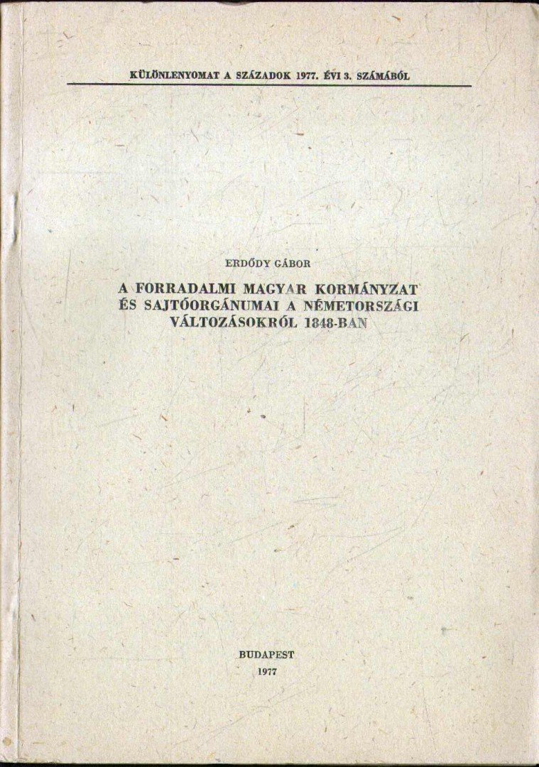 Erdődy Gábor - A forradalmi magyar kormányzat és  sajtóorgánumai a németországi változásokról 1848-ban (dedikált) [antikvár]