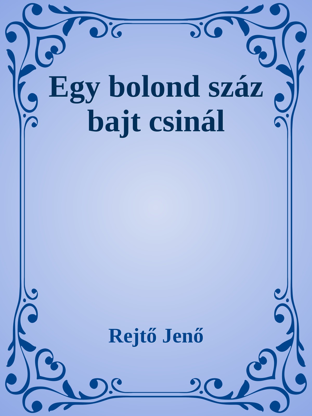 Rejtő Jenő - Egy bolond száz bajt csinál [eKönyv: epub, mobi]