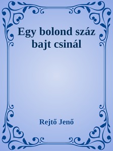 Rejtő Jenő - Egy bolond száz bajt csinál [eKönyv: epub, mobi]