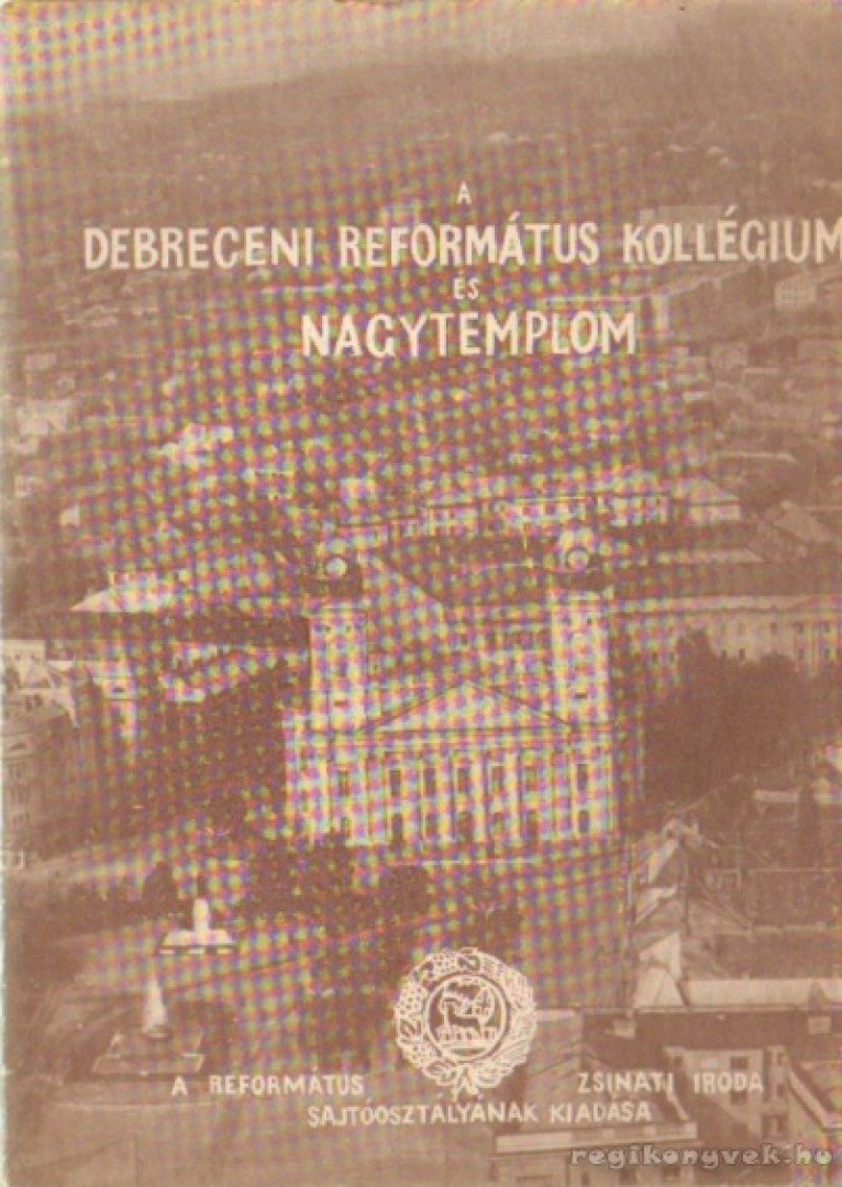 Módis László - A Debreceni Református Kollégium és Nagytemplom [antikvár]