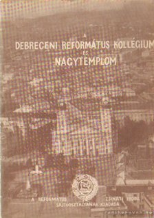 Módis László - A Debreceni Református Kollégium és Nagytemplom [antikvár]