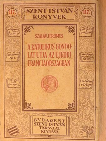 Szalay Jeromos - A katolikus gondolat útja az újkori Franciaországban [antikvár]