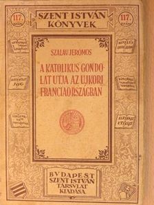 Szalay Jeromos - A katolikus gondolat útja az újkori Franciaországban [antikvár]