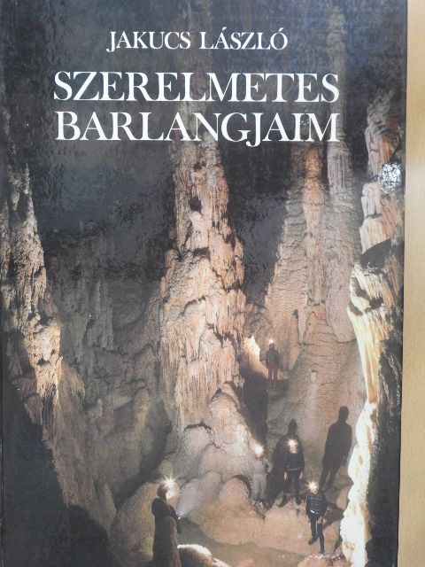 Jakucs László - Szerelmetes barlangjaim [antikvár]