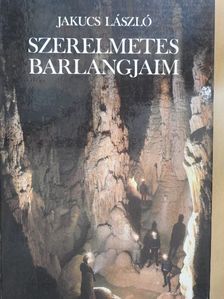 Jakucs László - Szerelmetes barlangjaim [antikvár]