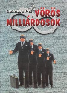Lakatos Pál - Vörös milliárdosok [antikvár]
